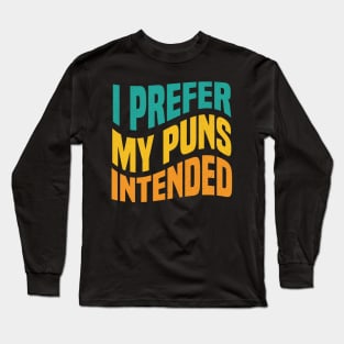 I PREFER MY PUNS INTENDED Funny Gag Quote Long Sleeve T-Shirt